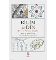 Bilim ve Din; Çatışma - Ayrışma - Uzlaşma