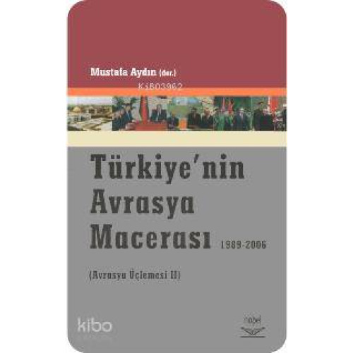 Türkiye´nin Avrasya Macerası 1989-2006; (avrasya Üçlemesi 2)