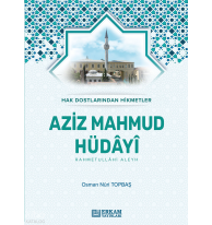 Aziz Mahmud Hüdayi;Hak Dostlarından Hikmetler