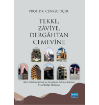 Tekke, Zaviye, Dergâhtan Cemevine - Alevî Nitelemeli Ocak ve Gruplarda Âdâb ve Erkânın İcra Edildiği Mekânlar