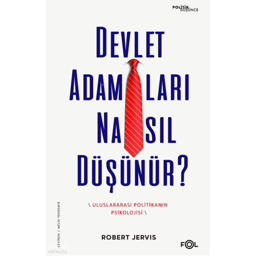 Devlet Adamları Nasıl Düşünür?;Uluslararası Politikanın Psikolojisi