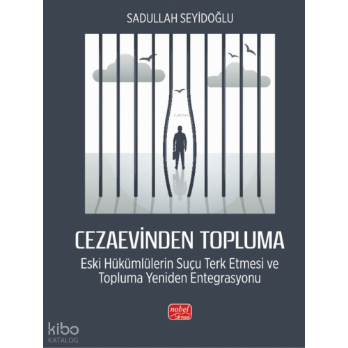 Cezaevinden Topluma: Eski Hükümlülerin Suçu Terk Etmesi ve Topluma Yeniden Entegrasyonu