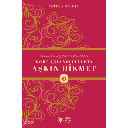 Dört Akli Yolculukta Aşkın Hikmet 6 (Esfârü’l Erba‘a)