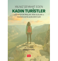 Yalnız Seyahat Eden Kadın Turistler;Destinasyon İmajları, Risk Algıları ve Yeniden Satın Alma Niyetleri
