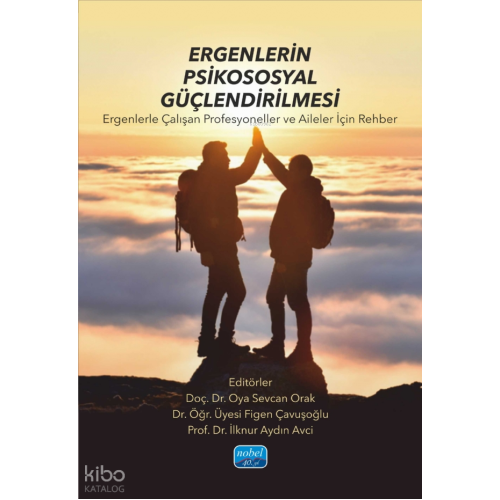 Ergenlerin Psikososyal Güçlendirilmesi - Ergenlerle Çalışan Profesyoneller ve Aileler İçin Rehber
