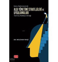 Kamu Diplomasisinde Algı Yönetimi Stratejileri ve Uygulamaları: Türk Dış Politikası Örneği