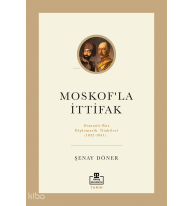 Moskof'la İttifak: Osmanlı - Rus Diplomatik İlişkileri