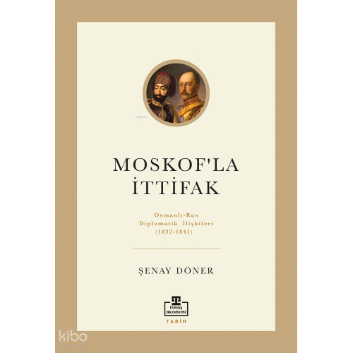 Moskof'la İttifak: Osmanlı - Rus Diplomatik İlişkileri