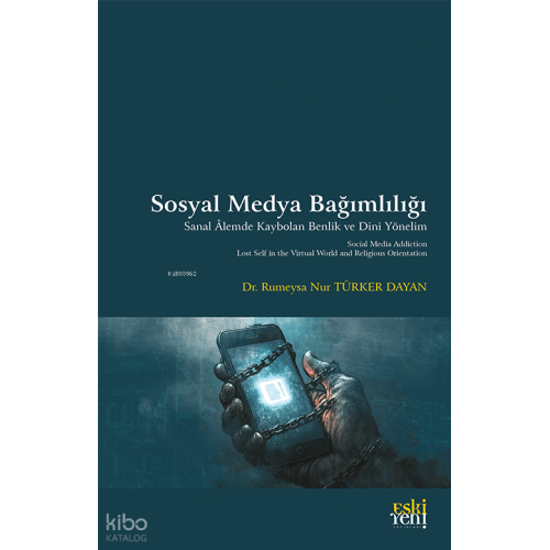Sosyal Medya Bağımlılığı;Sanal Âlemde Kaybolan Benlik ve Dini Yönelim