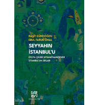 Seyyahın İstanbul'u;Evliya Çelebi Seyahatnamesi'nde İstanbul'un Sırları