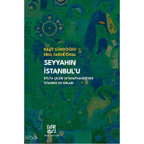 Seyyahın İstanbul'u;Evliya Çelebi Seyahatnamesi'nde İstanbul'un Sırları