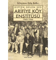 Dipten Gelen Ses Arifiye Köy Enstitüsü 1940-1946