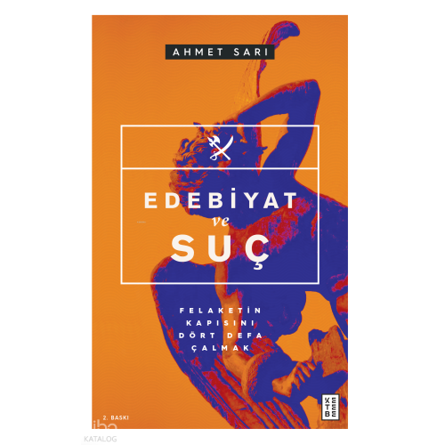 Edebiyat ve Suç; Felaketin Kapısını Dört Defa Çalmak
