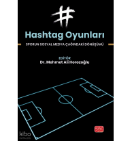 Hashtag Oyunları;Sporun Sosyal Medya Çağındaki Dönüşümü
