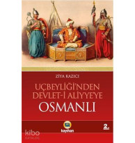 Uçbeyliği'nden Devlet-i Aliyye'ye Osmanlı; Osmanlıyı Cihan Devleti Yapan Dinamikler