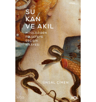 Su, Kan ve Akıl;Mitolojiden Felsefeye Geçişin Hikâyesi