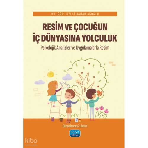 Resim Ve Çocuğun İç Dünyasına Yolculuk Psikolojik Analizler ve Uygulamalarla Resim