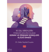 İki Dilli Bireylerin Türkçeyi Ana Dili Olarak Edinimi ve Öğrenimi Süreçleri: Elâzığ Örneği