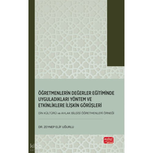 Öğretmenlerin Değerler Eğitiminde Uyguladıkları Yöntem ve Etkinliklere İlişkin Görüşleri ;(Din Kültürü ve Ahlak Bilgisi Öğretmenleri Örneği)