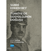 Subhi Edhem Bey ve Türkiye’de Sosyolojinin Doğuşu