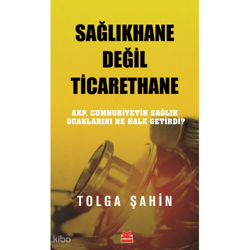Sağlıkhane Değil Ticarethane;Akp , Cumhuriyetin Sağlık Ocaklarını Ne Hale Getirdi?
