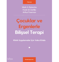 Çocuklar ve Ergenlerle Bilişsel Terapi; Klinik Uygulamalar İçin Vaka Kitabı
