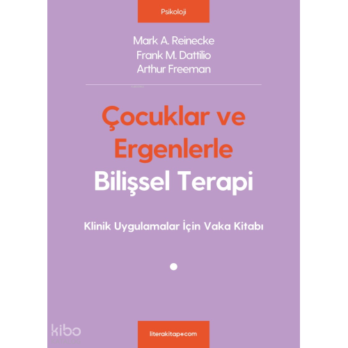 Çocuklar ve Ergenlerle Bilişsel Terapi; Klinik Uygulamalar İçin Vaka Kitabı