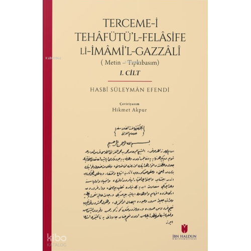 Terceme-i Tehâfütü’l-Felâsife Li İmâmi’l-Gazzâlî;(Metin – Tıpkıbasım / 2 Cilt)