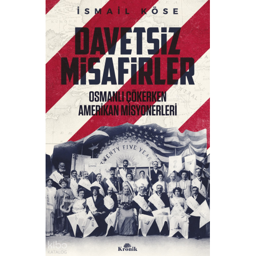 Davetsiz Misafirler ;Osmanlı Çökerken Amerikan Misyonerleri