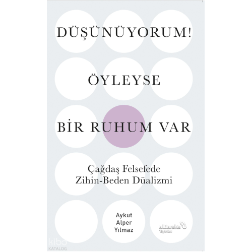 Düşünüyorum! Öyleyse Bir Ruhum Var;Çağdaş Felsefede Zihin-Beden Düalizmi