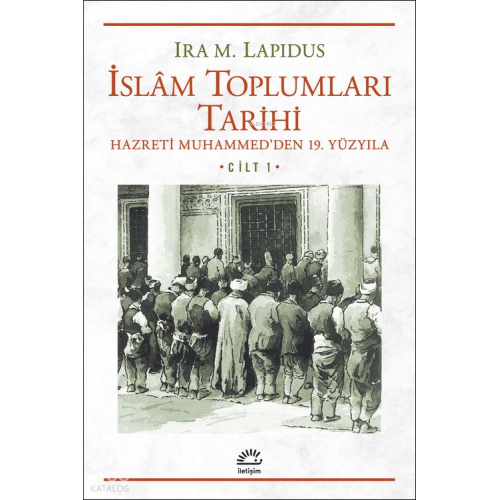 İslam Toplumları Tarihi Cilt: 1; Hazreti Muhammed´den 19. Yüzyıla
