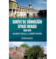 Suriye’de Sünniliğin Siyasi Bekası (1920-1970) ;Haznevi Okulu ve Suriye İhvanı
