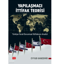 Yapılaşmacı İttifak Teorisi;Türkiye-İsrail Durumsal İttifakının Analizi