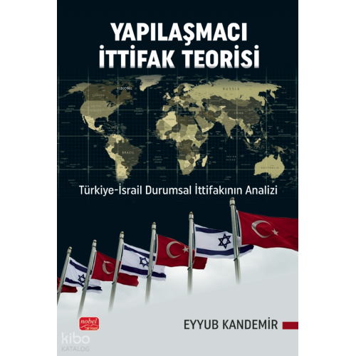 Yapılaşmacı İttifak Teorisi;Türkiye-İsrail Durumsal İttifakının Analizi
