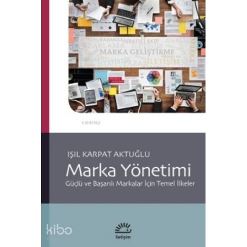Marka Yönetimi; Güçlü ve Başarılı Markalar İçin Temel İlkeler