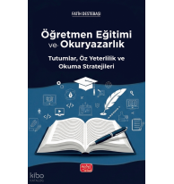 Öğretmen Eğitimi ve Okuryazarlık ; Tutumlar, Öz Yeterlilik ve Okuma Stratejileri