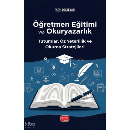 Öğretmen Eğitimi ve Okuryazarlık ; Tutumlar, Öz Yeterlilik ve Okuma Stratejileri