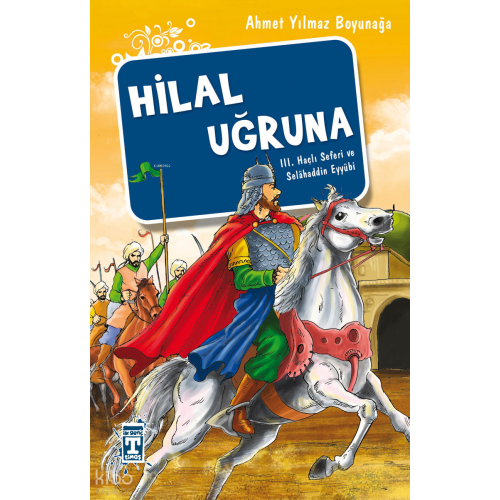 Hilal Uğruna - III. Haçlı Seferi ve Selâhaddin Eyyübi