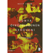 Dünya Öykücülüğünün Serüveni;Öyküyü Sanat Yapanlar