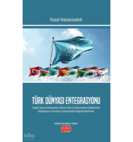 Türk Dünyası Entegrasyonu;Soğuk Savaş Sonrasında Türkiye-Türk Cumhuriyetleri İlişkilerinin Entegrasyon Teorileri Çerçevesinde Değerlendirilmesi