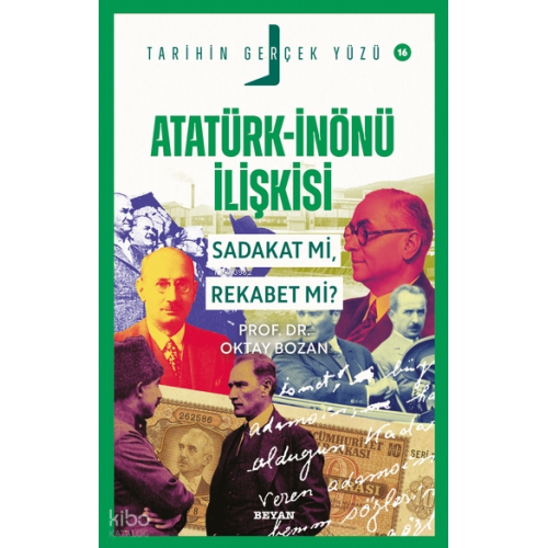 Atatürk- İnönü İlişkisi Sadakat mı, Rekabet mi?;Tarihin Gerçek Yüzü - 16