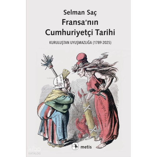 Fransa’nın Cumhuriyetçi Tarihi;Kuruluştan Uyuşmazlığa (1789-2025)