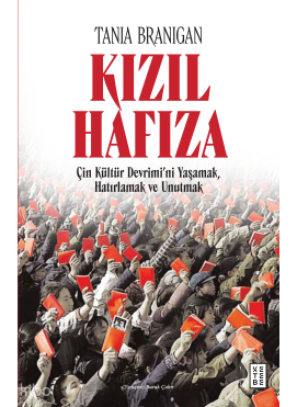 Kızıl Hafıza;Çin Kültür Devrimi’ni Yaşamak, Hatırlamak ve Unutmak