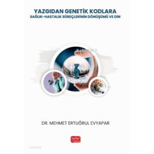 Yazgıdan Genetik Kodlara;Sağlık-Hastalık Süreçlerinin Dönüşümü ve Din