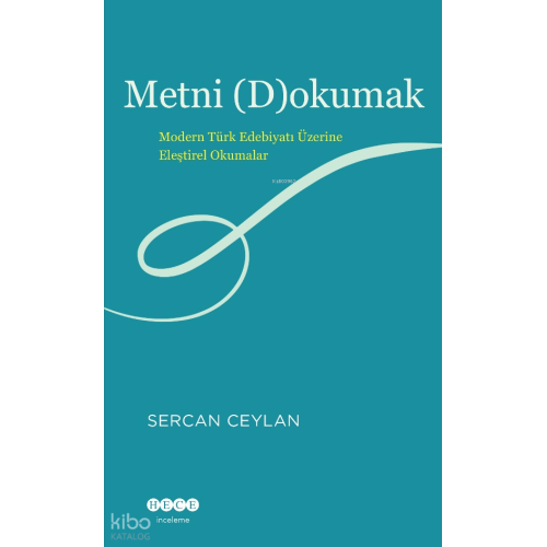 Metni (D)okumak;Modern Türk Edebiyatı Üzerine Eleştirel Okumalar