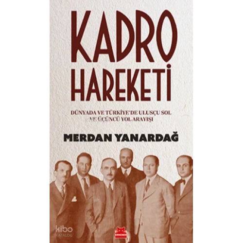 Kadro Hareketi;Dünyada ve Türkiye’de Ulusçu Sol ve Üçüncü Yol Arkadaşı