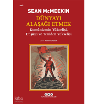 Dünyayı Alaşağı Etmek;Komünizmin Yükselişi, Düşüşü ve Yeniden Yükselişi