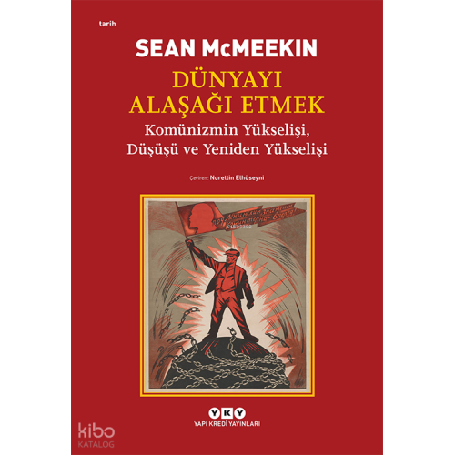 Dünyayı Alaşağı Etmek;Komünizmin Yükselişi, Düşüşü ve Yeniden Yükselişi