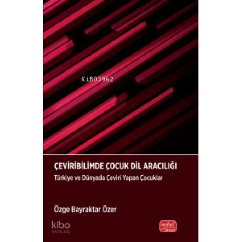 Çeviribiliminde Çocuk Dil Aracılığı; Türkiye ve Dünyada Çeviri Yapan Çocuklar