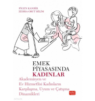 Emek Piyasasında Kadınlar; Akademisyen ve Ev Hizmetlisi Kadınların Karşılaşma, Uyum ve Çatışma Dinamikleri